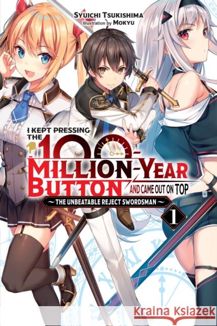 I Kept Pressing the 100-Million-Year Button and Came Out on Top, Vol. 1 (light novel) Syuichi Tsukishima 9781975322342 Yen on