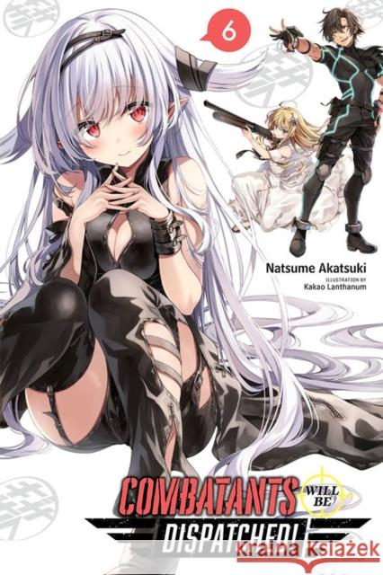 Combatants Will Be Dispatched!, Vol. 6 (light novel) Noboru Akimoto 9781975325169 Little, Brown & Company