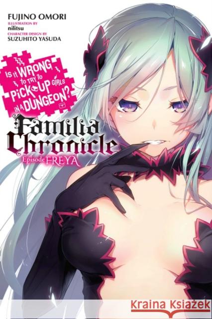 Is It Wrong to Try to Pick Up Girls in a Dungeon? Familia Chronicle, Vol. 2 (light novel) Fujino Omori 9781975327552 Yen on