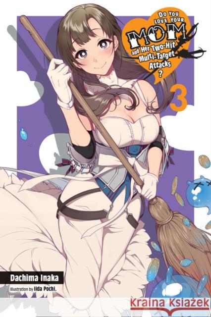 Do You Love Your Mom and Her Two-Hit Multi-Target Attacks?, Vol. 3 (light novel) Pochi Iida 9781975328399