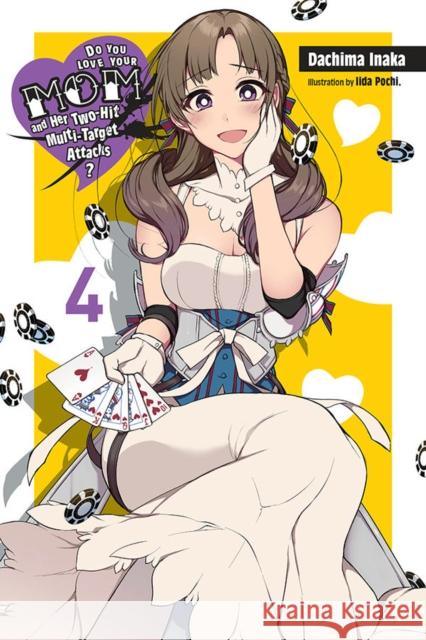 Do You Love Your Mom and Her Two-Hit Multi-Target Attacks?, Vol. 4 (light novel) Pochi Iida 9781975328412