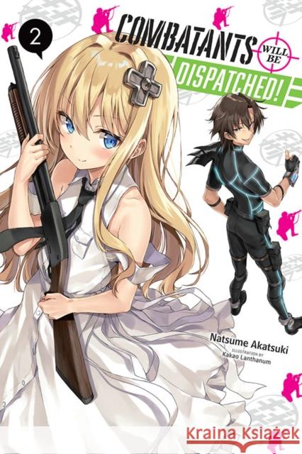 Combatants Will be Dispatched!, Vol. 2 (light novel) Natsume Akatsuki 9781975331528