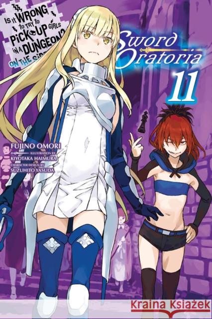 Is It Wrong to Try to Pick Up Girls in a Dungeon? Sword Oratoria, Vol. 11 (light novel) Fujino Omori 9781975331733