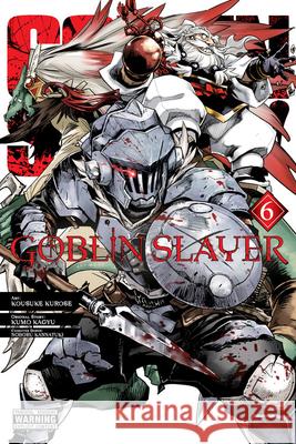 Goblin Slayer, Vol. 6 (manga) Kumo Kagyu 9781975331931 Yen Press