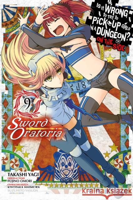 Is It Wrong to Try to Pick Up Girls in a Dungeon? on the Side: Sword Oratoria, Vol. 9 (Manga) Fujino Omori Takashi Yagi Kiyotaka Haimura 9781975332099