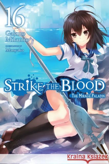 Strike the Blood, Vol. 16 (light novel) Gakuto Mikumo 9781975332624 Yen on