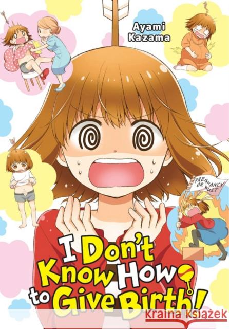 I Don't Know How to Give Birth! Ayami Kazama 9781975332884 Little, Brown & Company