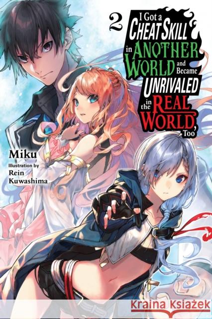 I Got a Cheat Skill in Another World and Became Unrivaled in the Real World, Too, Vol. 2 LN Miku 9781975333959