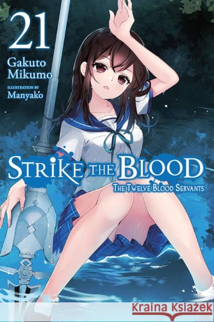 Strike the Blood, Vol. 21 (light novel) Gakuto Mikumo 9781975338565 Yen on