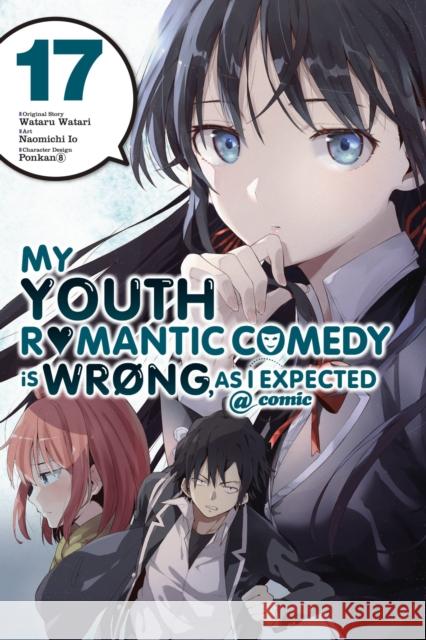 My Youth Romantic Comedy Is Wrong, As I Expected @ comic, Vol. 17 (manga) Wataru Watari 9781975339630