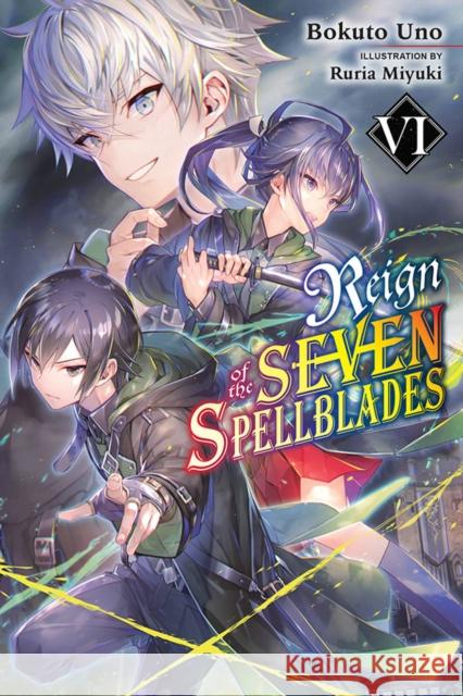 Reign of the Seven Spellblades, Vol. 6 (light novel) Bokuto Uno 9781975339715 Yen on