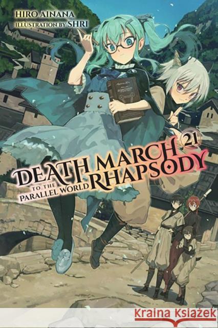 Death March to the Parallel World Rhapsody, Vol. 21 (light novel) Hiro Ainana 9781975344016 Little, Brown & Company