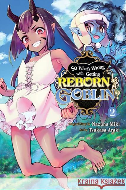 So What's Wrong with Getting Reborn as a Goblin?, Vol. 2 Nazuna Miki Tsukasa Araki Caleb Cook 9781975346065 Little, Brown & Company