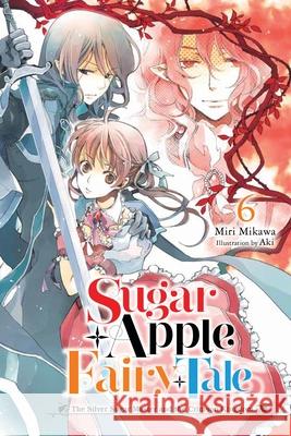 Sugar Apple Fairy Tale, Vol. 6 (light novel) Miri Mikawa 9781975351052