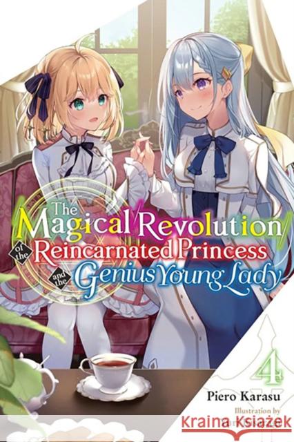 The Magical Revolution of the Reincarnated Princess and the Genius Young Lady, Vol. 4 (novel) Piero Karasu 9781975351656 Yen on
