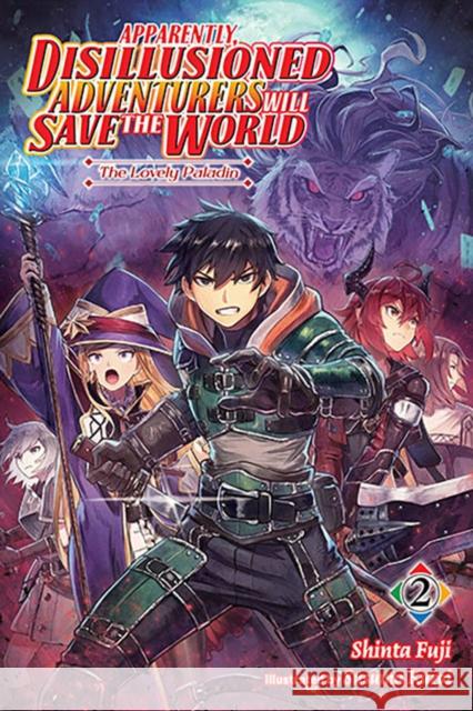 Apparently, Disillusioned Adventurers Will Save the World, Vol. 2 (light novel) Shinta Fuji 9781975351861