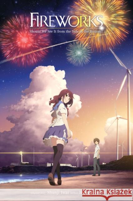 Fireworks, Should We See It from the Side or the Bottom? (Light Novel) Shunji Iwai 9781975353261 Yen on