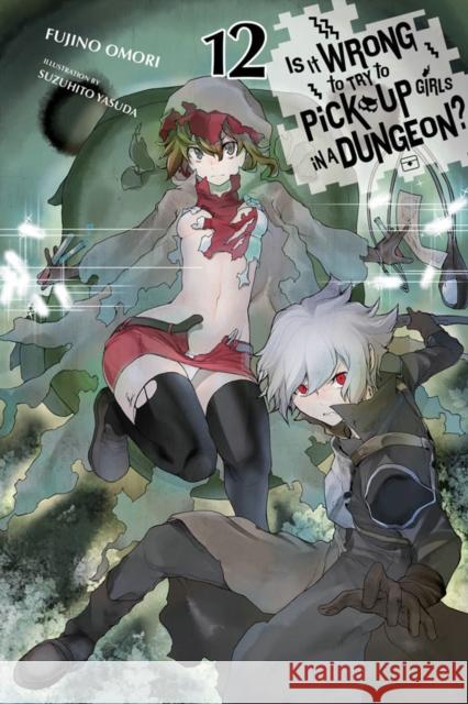 Is It Wrong to Try to Pick Up Girls in a Dungeon?, Vol. 12 (Light Novel) Fujino Omori Suzuhito Yasuda 9781975354787
