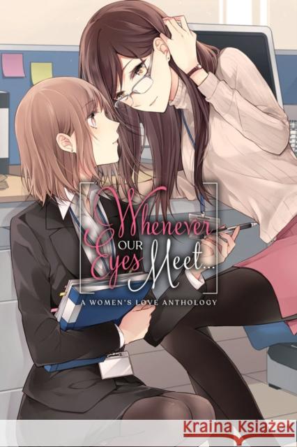 Whenever Our Eyes Meet...: A Women's Love Anthology Ascii Media Works 9781975357580 Yen Press