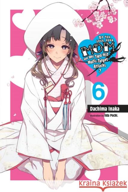 Do You Love Your Mom and Her Two-Hit Multi-Target Attacks?, Vol. 6 (light novel) Dachima Inaka 9781975359430 Yen on