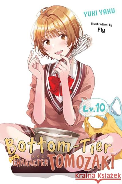 Bottom-Tier Character Tomozaki, Vol. 10 (light novel) Yuki Yaku 9781975360283 Little, Brown & Company