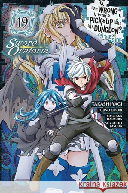 Is It Wrong to Try to Pick Up Girls in a Dungeon? On the Side: Sword Oratoria, Vol. 19 (manga) Takashi Yagi 9781975361297