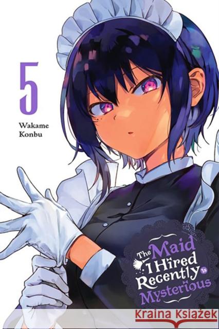 The Maid I Hired Recently Is Mysterious, Vol. 5 Wakame Konbu Christine Dashiell 9781975361334