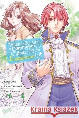 When I Became a Commoner, They Broke Off Our Engagement!, Vol. 3 Kenzi Oiwa Kaoru Takanashi Kaya Kuramoto 9781975362478