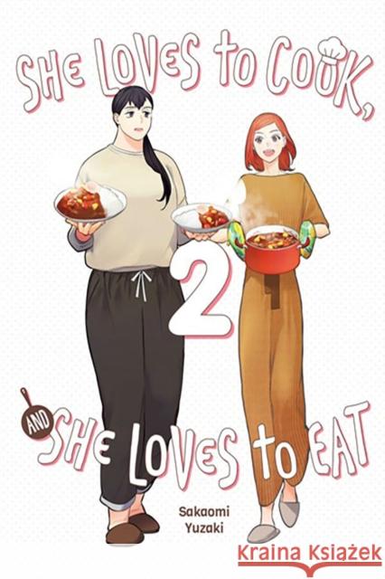 She Loves to Cook, and She Loves to Eat, Vol. 2 Sakaomi Yuzaki Caleb Cook 9781975362973 Little, Brown & Company