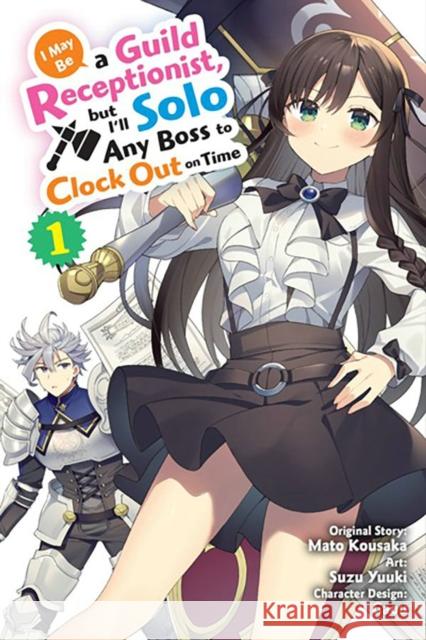 I May Be a Guild Receptionist, but I'll Solo Any Boss to Clock Out on Time, Vol. 1 (manga) Mato Kousaka 9781975365769 Little, Brown & Company