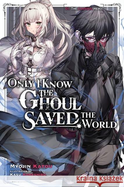 Only I Know the Ghoul Saved the World, Vol. 1 (light novel) Myojin Katou 9781975367534 Little, Brown & Company