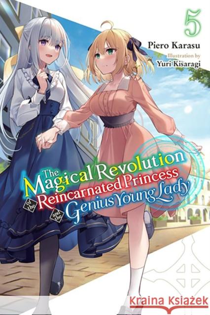 The Magical Revolution of the Reincarnated Princess and the Genius Young Lady, Vol. 5 (Novel) Piero Karasu 9781975369033