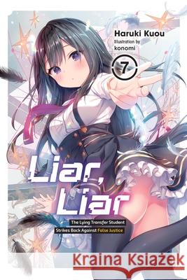 Liar, Liar, Vol. 7: The Lying Transfer Student Strikes Back Against False Justice Haruki Kuou Konomi                                   Kevin Gifford 9781975370718 Yen on