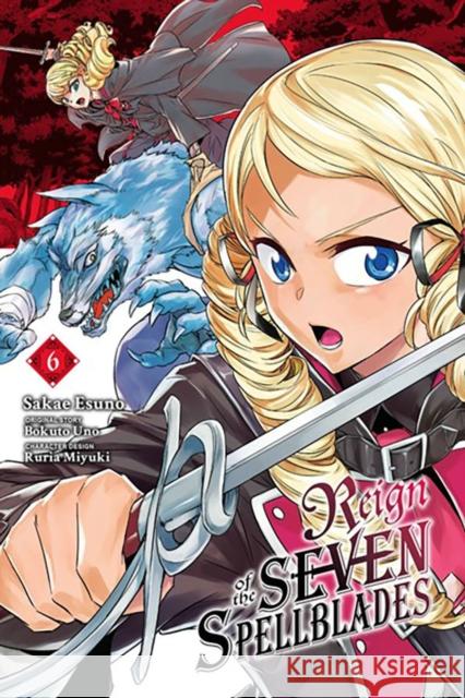 Reign of the Seven Spellblades, Vol. 6 (Manga) Bokuto Uno 9781975370930 Little, Brown & Company