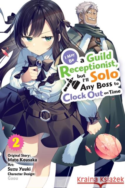 I May Be a Guild Receptionist, but I'll Solo Any Boss to Clock Out on Time, Vol. 2 (manga) Mato Kousaka 9781975371371 Little, Brown & Company