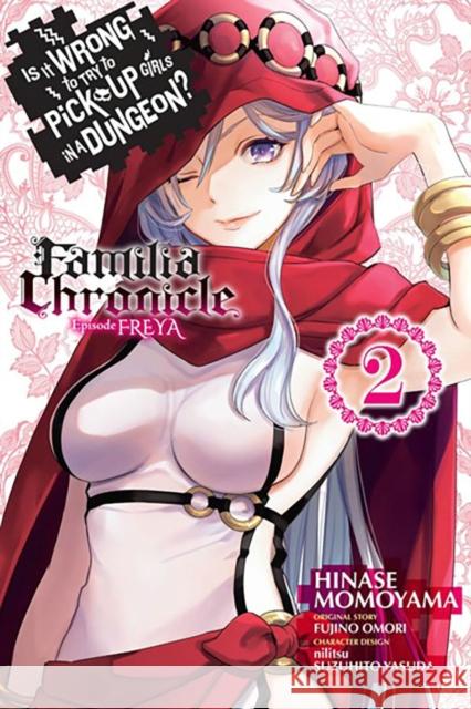 Is It Wrong to Try to Pick Up Girls in a Dungeon? Familia Chronicle Episode Freya, Vol. 2 (manga) Fujino Omori 9781975371692