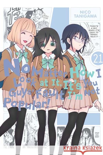 No Matter How I Look at It, It's You Guys' Fault I'm Not Popular!, Vol. 21 Nico Tanigawa 9781975371777