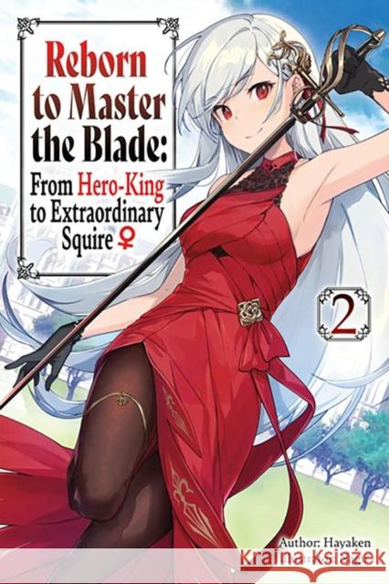 Reborn to Master the Blade: From Hero-King to Extraordinary Squire, Vol. 2 (light novel) Hayaken 9781975377922 Little, Brown & Company