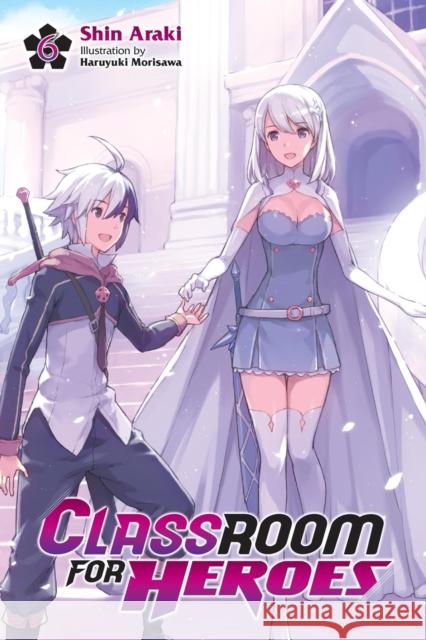 Classroom for Heroes, Vol. 6 Shin Araki 9781975378783 Yen on