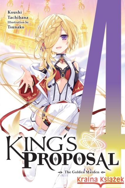 King's Proposal, Vol. 4 (light novel) Tsunako Tsunako 9781975380519