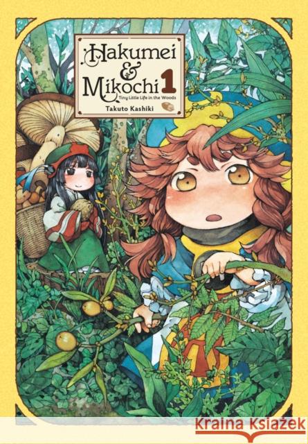Hakumei & Mikochi: Tiny Little Life in the Woods, Vol. 1 Takuto Kashiki 9781975381189 Yen Press