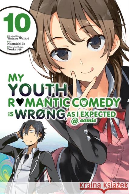 My Youth Romantic Comedy Is Wrong, As I Expected @ comic, Vol. 10 (manga) Wataru Watari 9781975384104