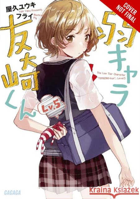 Bottom-Tier Character Tomozaki, Vol. 5 (light novel) Yuki Yaku 9781975384616 Little, Brown & Company