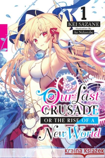 Our Last Crusade or the Rise of a New World, Vol. 1 (light novel) Kei Sazane 9781975385453 Yen on