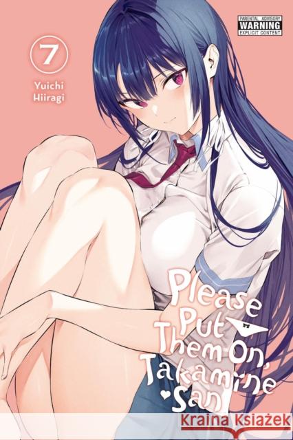 Please Put Them On, Takamine-san, Vol. 7 Yuichi Hiiragi 9781975387792
