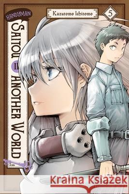 Handyman Saitou in Another World, Vol. 5 Ichitomo Kazutomo Sheldon Drzka Anthony Quintessenza 9781975388638 Yen Press