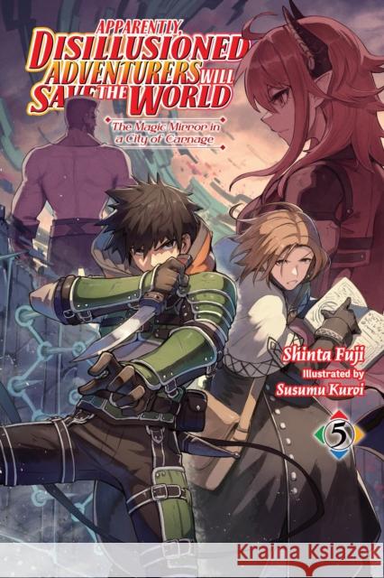 Apparently, Disillusioned Adventurers Will Save the World, Vol. 5 (light novel) Shinta Fuji 9781975391225 Yen on