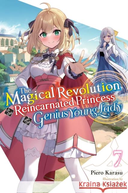 The Magical Revolution of the Reincarnated Princess and the Genius Young Lady, Vol. 7 (novel) Piero Karasu 9781975392451 Yen on