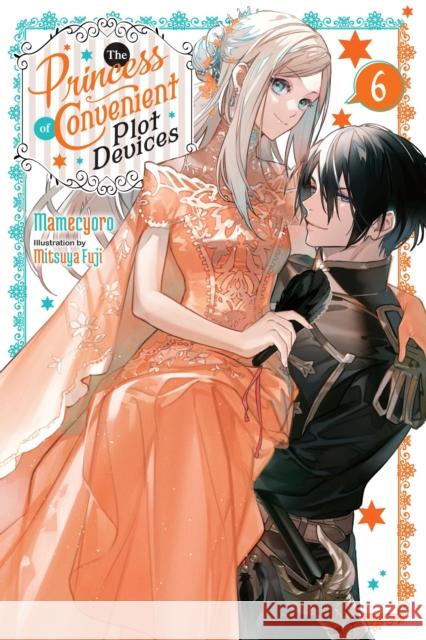 The Princess of Convenient Plot Devices, Vol. 6 (light novel) Mamecyoro 9781975398781 Yen on