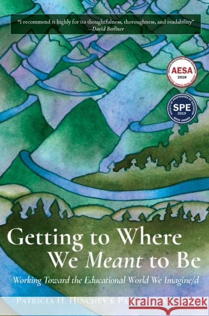 Getting to Where We Meant to Be: Working Toward the Educational World We Imagine/D Patricia H. Hinchey Pamela J. Konkol 9781975500009 Stylus Publishing (VA)